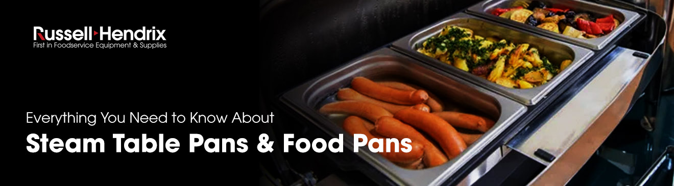 Everything You Need to Know About Steam table pans and food pans